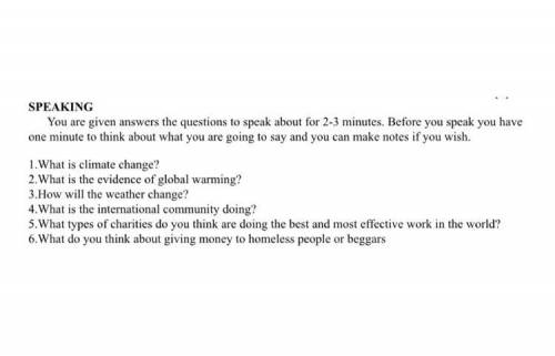 SPEAKING You are given answers the questions to speak about for 2-3 minutes. Before you speak you ha