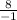 \frac{8}{-1}