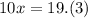 10x = 19.(3)