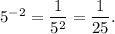 5 {}^{ - 2} = \dfrac{1}{5 {}^{2} } = \dfrac{1}{25} .