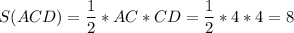 S(ACD) = \dfrac{1}{2} *AC*CD=\dfrac{1}{2} *4*4=8