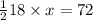 \frac{1}{2} 18 \times x = 72