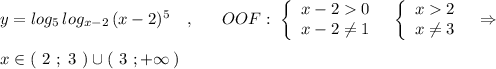 y=log_5\, log_{x-2}\, (x-2)^5\ \ \ ,\ \ \ \ \ OOF:\ \left\{\begin{array}{l}x-20\\x-2\ne 1\end{array}\right\ \ \left\{\begin{array}{l}x2\\x\ne 3\end{array}\right\ \ \Rightarrow x\in (\ 2\ ;\ 3\ )\cup (\ 3\ ;+\infty \, )