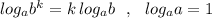 log_{a}b^{k}=k\, log_{a}b\ \ ,\ \ log_{a}a=1