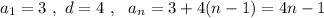 a_1=3\ ,\ d=4\ ,\ \ a_{n}=3+4(n-1)=4n-1