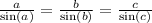 \frac{a}{\sin(a) } = \frac{b}{ \sin(b) } = \frac{c}{ \sin(c ) }