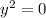 y^{2}=0