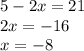 5-2x=21\\2x=-16\\x=-8