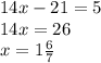 14x-21=5\\14x=26\\x=1\frac{6}{7}