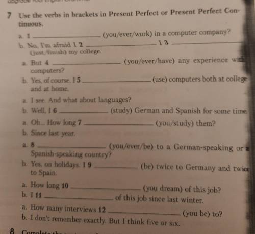 7 Use the verbs in brackets in Present Perfect or Present Perfect Con-tinuous. 1. a. (you/ever/work