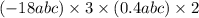 ( - 18abc) \times 3 \times (0.4abc) \times 2