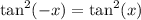 \tan^{2} ( - x) = \tan ^{2} (x)