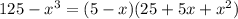 125-x^{3} =(5-x)(25+5x+x^{2} )