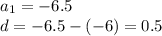 a_1 = -6.5\\d = -6.5 - (-6) = 0.5\\