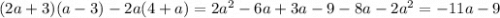 (2a+3)(a-3)-2a(4+a) = 2a^2-6a+3a-9-8a-2a^2 = -11a - 9