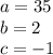 a=35\\b=2\\c=-1