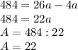 484 = 26a - 4a\\484 = 22a\\A = 484 : 22\\A = 22