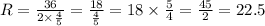 R = \frac{36}{2 \times \frac{4}{5} } = \frac{18}{ \frac{4}{5} } = 18 \times \frac{5}{4} = \frac{45}{2} = 22.5