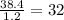 \frac{38.4}{1.2} = 32