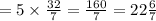 = 5 \times \frac{32}{7} = \frac{160}{7} = 22 \frac{6}{7}