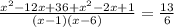 \frac{ {x}^{2} - 12x + 36 + {x}^{2} - 2x + 1}{(x - 1)(x - 6)} = \frac{13}{6}