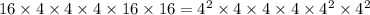 16 \times 4 \times 4 \times 4 \times 16 \times 16 = {4}^{2} \times 4 \times 4 \times 4 \times {4}^{2} \times {4}^{2}