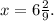 x=6\frac{2}{9}.