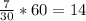 \frac{7}{30}*60=14\\