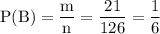 \rm P(B)=\dfrac{m}{n}=\dfrac{21}{126}=\dfrac{1}{6}