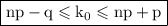 \boxed{\rm np-q\leqslant k_0\leqslant np + p}