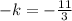 - k = - \frac{11}{3}