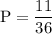 \rm P=\dfrac{11}{36}