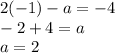 2(-1)-a=-4\\-2+4=a\\a=2