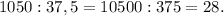 1050 : 37,5 = 10500 : 375 = 28.