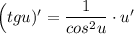 \Big(tgu)'=\dfrac{1}{cos^2u}\cdot u'