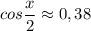 cos\dfrac{x}{2}\approx 0,38