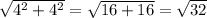 \sqrt{4^{2} +4^{2}} =\sqrt{16+16} =\sqrt{32}