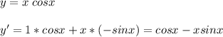 \displaystyle y=x\;cosxy'=1*cosx+x*(-sinx)=cosx-xsinx