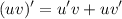 \displaystyle (uv)'=u'v+uv'