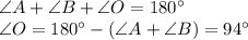 \angle A+\angle B+\angle O=180^\circ\\\angle O=180^\circ-(\angle A +\angle B)=94^\circ