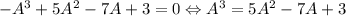 -A^3+5A^2-7A+3=0 \Leftrightarrow A^3 = 5A^2-7A+3