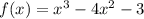 f(x)=x^3-4x^2-3\\