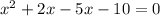 {x}^{2} + 2x - 5x - 10 = 0