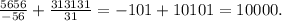 \frac{5656}{-56} + \frac{313131}{31} = -101+10101 = 10000.