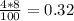 \frac{4 * 8}{100} = 0.32