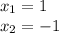 x_{1} = 1\\x_{2}=-1\\