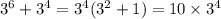 3^6+3^4=3^4(3^2+1)=10\times3^4