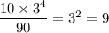 \dfrac{10\times3^4}{90}=3^2=9