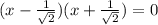 (x - \frac{1}{ \sqrt{2} } )(x + \frac{1}{ \sqrt{2} } ) = 0