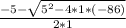 \frac{-5-\sqrt{5^{2}-4*1*(-86)} }{2*1}